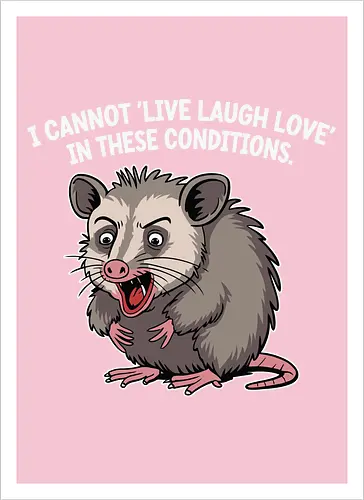 I cannot 'Live Laugh Love' in these conditions.
