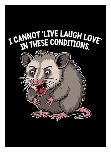 I cannot 'Live Laugh Love' in these conditions.