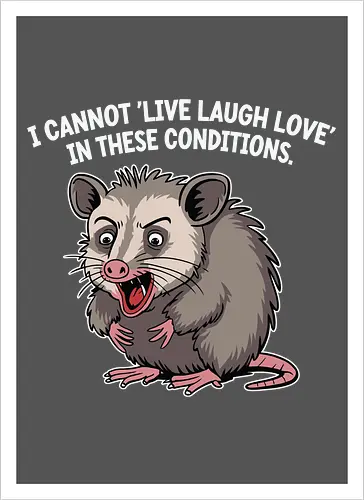 I cannot 'Live Laugh Love' in these conditions.