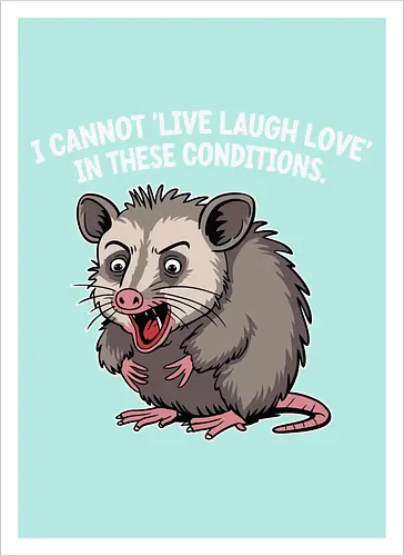 I cannot 'Live Laugh Love' in these conditions.