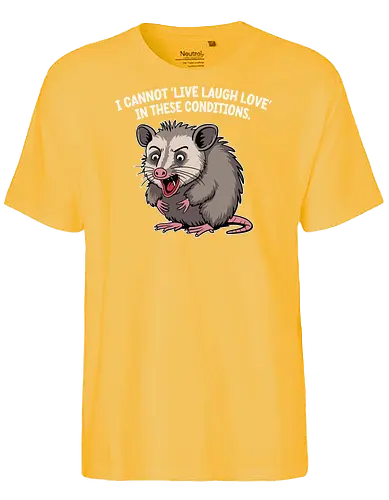 I cannot 'Live Laugh Love' in these conditions. - opossum, cartoon, humor, distressed, expression, text, quote, funny, sentiment, frustration - Fairtrade T-Shirt