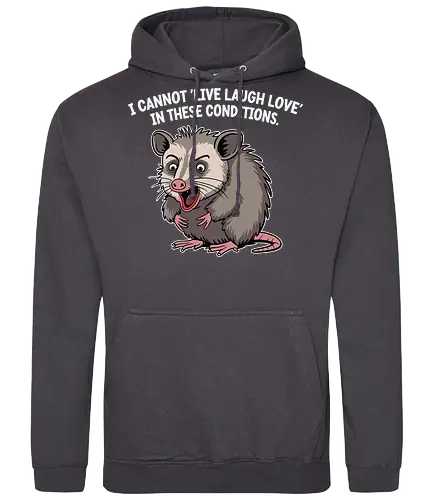 I cannot 'Live Laugh Love' in these conditions. - opossum, cartoon, humor, distressed, expression, text, quote, funny, sentiment, frustration - Standard Hoodie