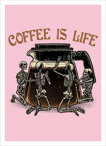 Coffee is Life
