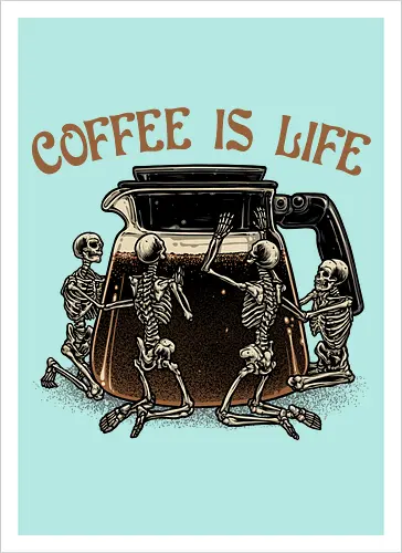 Coffee is Life