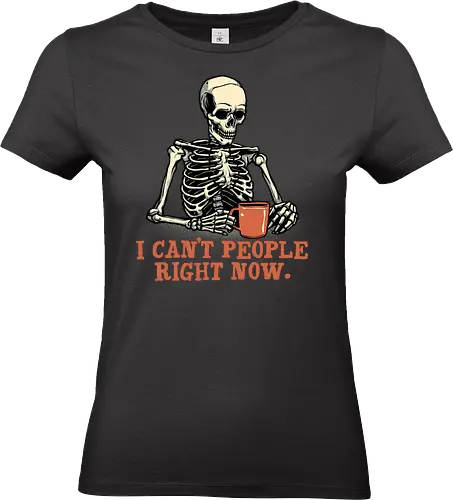 I can’t people right now - Funny, skeleton, skull, humor, coffee, caffeine - Standard T-Shirt (Frauen)