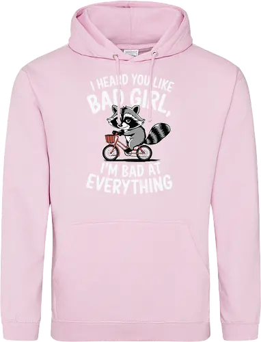 I heard you like bad girl, I'm bad at everything