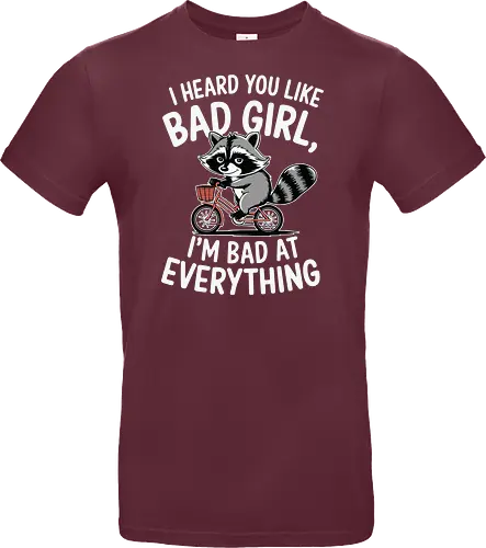 I heard you like bad girl, I'm bad at everything