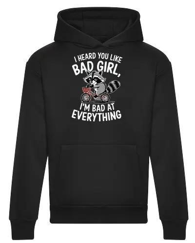 I heard you like bad girl, I'm bad at everything