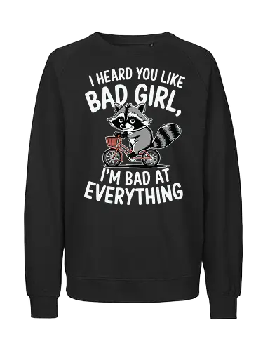 I heard you like bad girl, I'm bad at everything - raccoon, bicycle, humorous, text, playful, cartoon, red, cute, witty, fun - Fairtrade Sweatshirt
