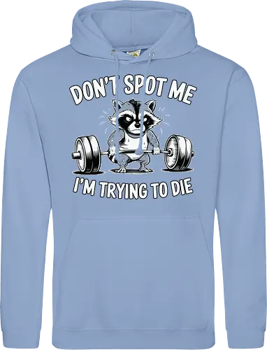Don't spot me, I'm trying to die