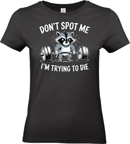 Don't spot me, I'm trying to die - raccoon, text, gym, weights, expression, workout, lifting, barbell, humorous, cartoon - Standard T-Shirt (Frauen)