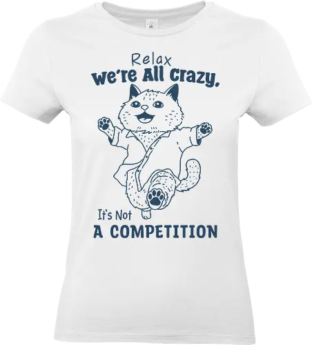 Relax We’re All Crazy - humor, relax, we’re all crazy, it’s not, a competition, meme, funny, cat, minimalist - Standard T-Shirt (Frauen)