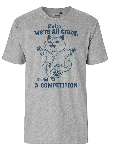 Relax We’re All Crazy - humor, relax, we’re all crazy, it’s not, a competition, meme, funny, cat, minimalist - Fairtrade T-Shirt