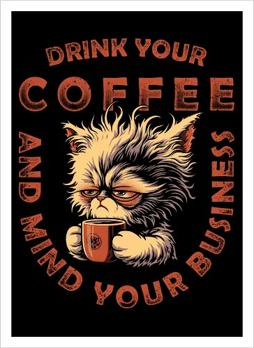 Drink Coffee and Mind Your Business