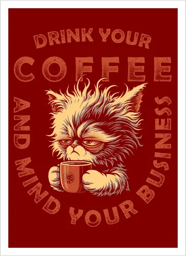 Drink Coffee and Mind Your Business