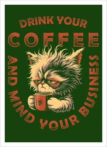Drink Coffee and Mind Your Business