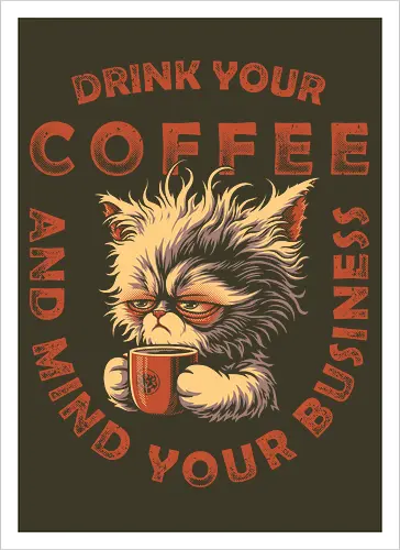 Drink Coffee and Mind Your Business