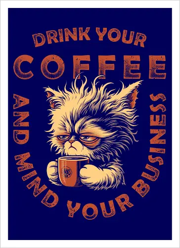 Drink Coffee and Mind Your Business