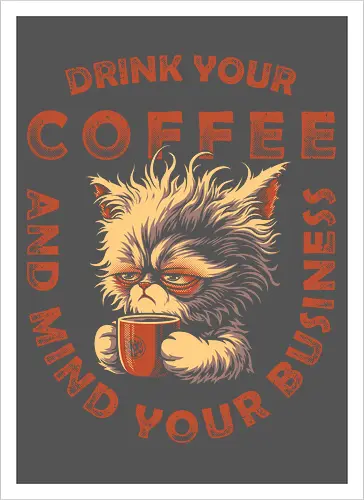Drink Coffee and Mind Your Business