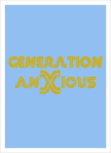 Generation AnXious (Generation Ängstlich)