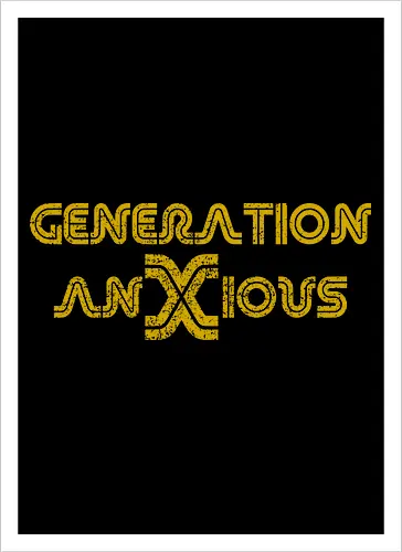 Generation AnXious (Generation Ängstlich)