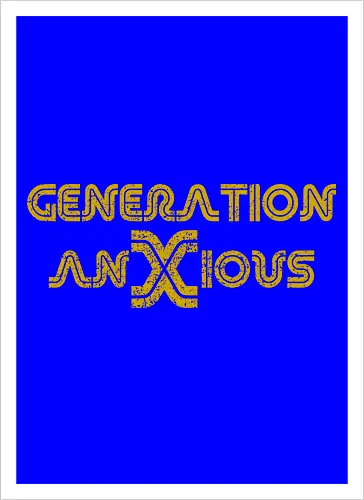 Generation AnXious (Generation Ängstlich)