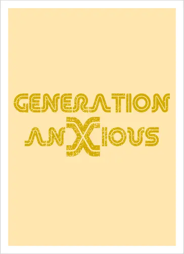 Generation AnXious (Generation Ängstlich)