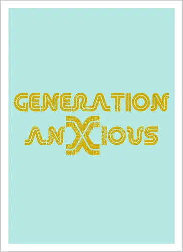 Generation AnXious (Generation Ängstlich)