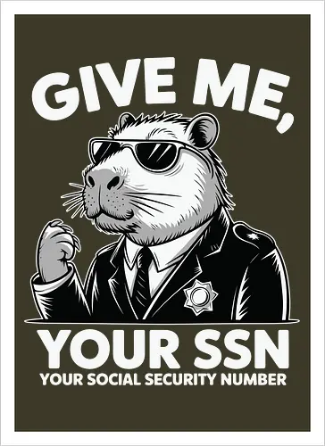 Give me your SSN. Your Social Security Number