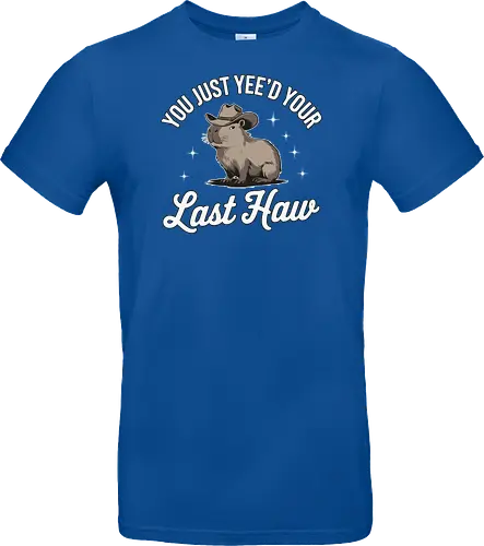 You Just Yee'd Your Last Haw
