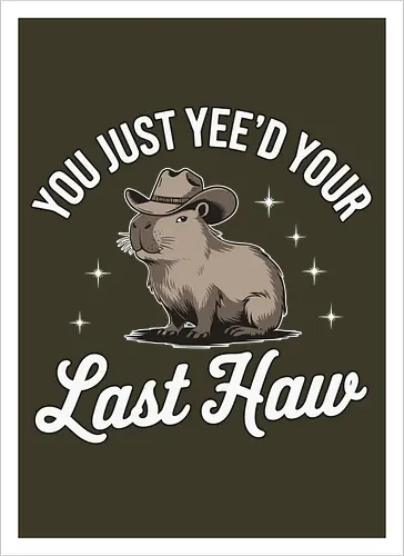 You Just Yee'd Your Last Haw