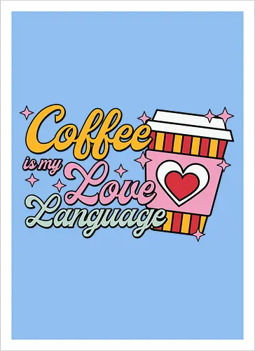 Coffee is my Love Language