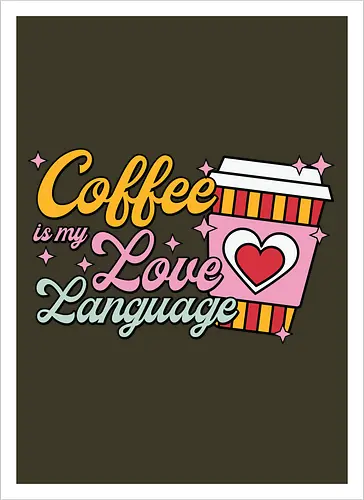 Coffee is my Love Language