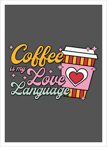 Coffee is my Love Language