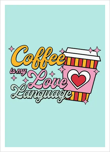 Coffee is my Love Language