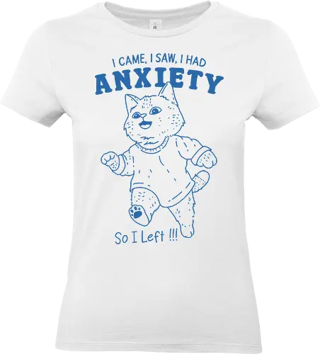 I Had Anxiety  - i came, i saw, i had anxiety, so i left, anxious, anxiety, cat, meme, fun, mental health, mental health matters - Standard T-Shirt (Frauen)