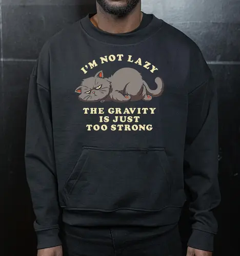 I'm Not Lazy, The Gravity Is Just Too Strong