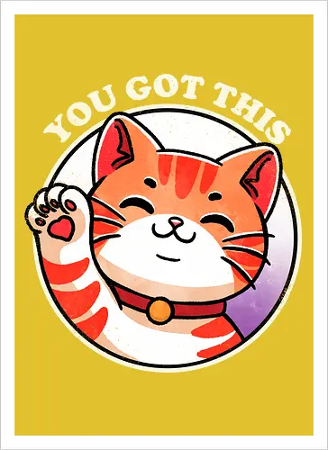 You got this cat