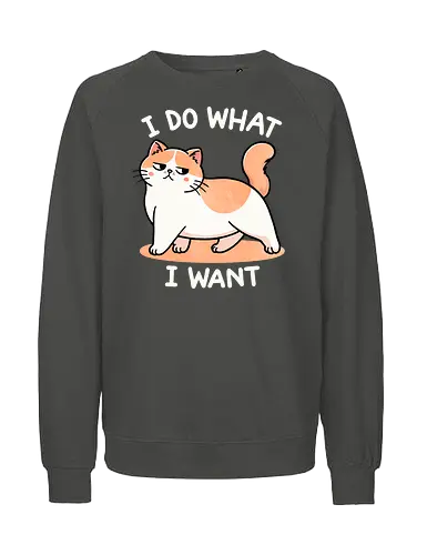 I do what I want - self-expression, freedom, independence, motivational, empowerment, personal choice, confidence, live your life, do what you love, individuality, self-actualization, unique, saying, life motto, inspiration, cat, sassy - Fairtrade Sweatshirt