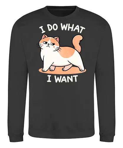 I do what I want - self-expression, freedom, independence, motivational, empowerment, personal choice, confidence, live your life, do what you love, individuality, self-actualization, unique, saying, life motto, inspiration, cat, sassy - Sweatshirt