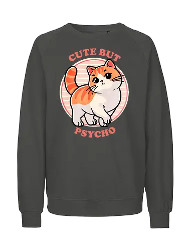 Cute but psycho - sweet, charming, psycho, psychology, mental health, mind, emotional, abstract, character, art, cute, adorable, illustration, dark art, crazy, portrait, surreal, conceptual, trippy, lovable, pleasing, endearing, kawaii, whimsical, playful, precious, fun, delightful, friendly, happy, cat, sassy - Fairtrade Sweatshirt