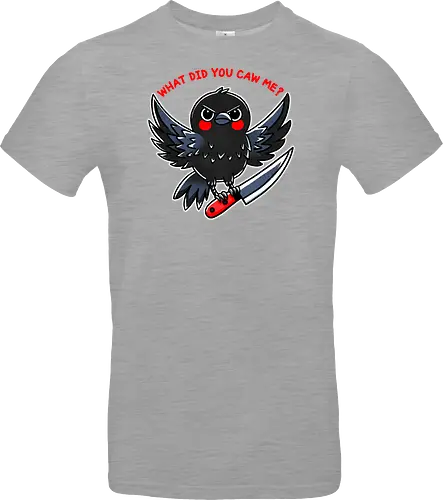 What did you caw me?