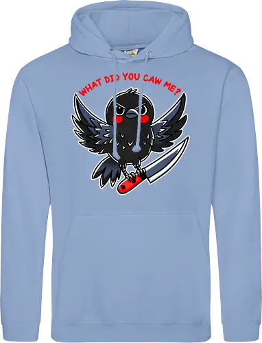 What did you caw me?