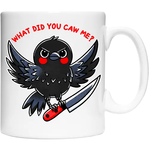 What did you caw me?