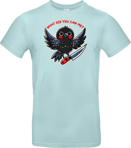 What did you caw me?