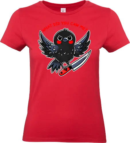 What did you caw me? - gothic, flight, feather, aven, creature, pun, crow, bird, raven, blackbird, nature, animal, wildlife, dark, mystical, caw, text, meme, knife, angry - Standard T-Shirt (Frauen)