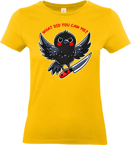 What did you caw me? - gothic, flight, feather, aven, creature, pun, crow, bird, raven, blackbird, nature, animal, wildlife, dark, mystical, caw, text, meme, knife, angry - Standard T-Shirt (Frauen)