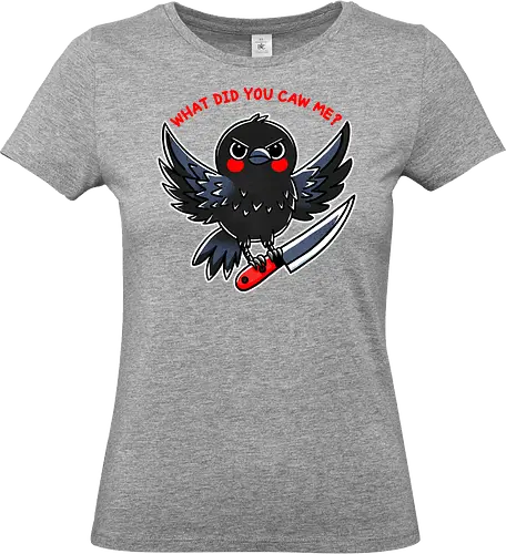 What did you caw me? - gothic, flight, feather, aven, creature, pun, crow, bird, raven, blackbird, nature, animal, wildlife, dark, mystical, caw, text, meme, knife, angry - Standard T-Shirt (Frauen)