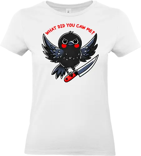 What did you caw me? - gothic, flight, feather, aven, creature, pun, crow, bird, raven, blackbird, nature, animal, wildlife, dark, mystical, caw, text, meme, knife, angry - Standard T-Shirt (Frauen)