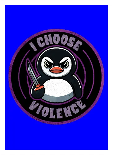 I choose violence penguin